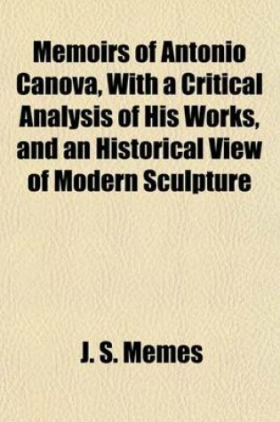 Cover of Memoirs of Antonio Canova, with a Critical Analysis of His Works, and an Historical View of Modern Sculpture