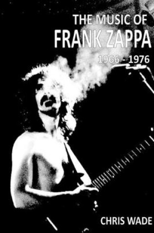 Cover of The Music of Frank Zappa 1966 - 1976