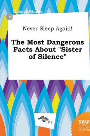 Cover of Never Sleep Again! the Most Dangerous Facts about Sister of Silence