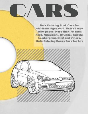 Book cover for Bulk Coloring Book Cars for childrens Ages 6-12. Extra Large 150+ pages. More than 70 cars