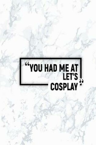 Cover of You Had Me at Let's Cosplay