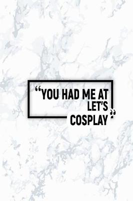 Book cover for You Had Me at Let's Cosplay