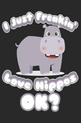 Cover of I Just Freakin' Love Hippos Ok?