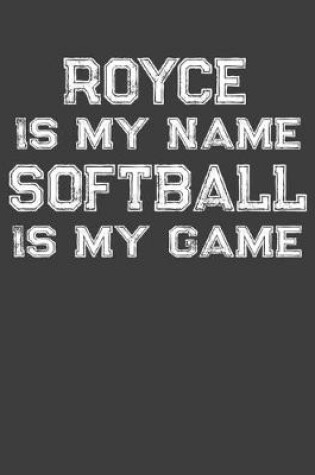 Cover of Royce Is My Name Softball Is My Game