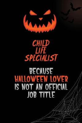 Book cover for Child Life Specialist Because Halloween Lover Is Not An Official Job Title