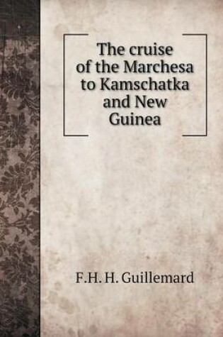 Cover of The cruise of the Marchesa to Kamschatka and New Guinea