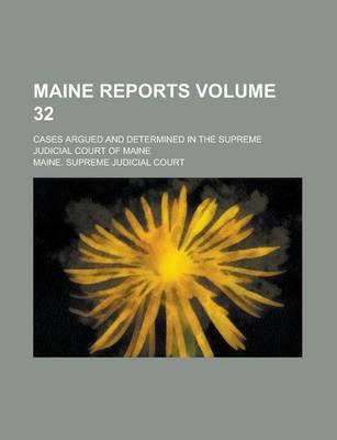 Book cover for Maine Reports; Cases Argued and Determined in the Supreme Judicial Court of Maine Volume 32