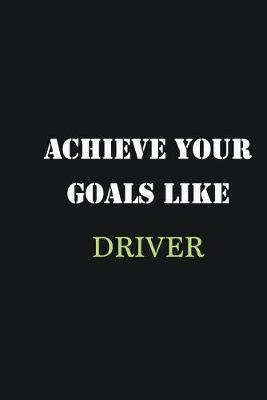 Book cover for Achieve Your Goals Like Driver