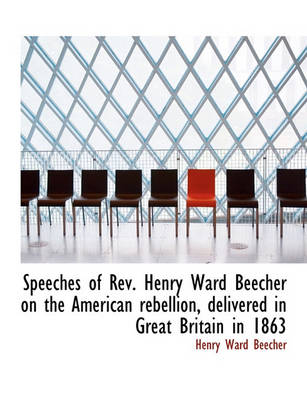 Book cover for Speeches of REV. Henry Ward Beecher on the American Rebellion, Delivered in Great Britain in 1863