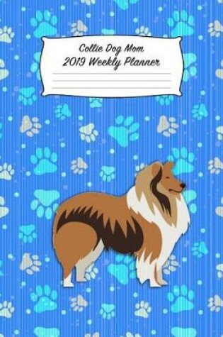 Cover of Collie Dog Mom 2019 Weekly Planner