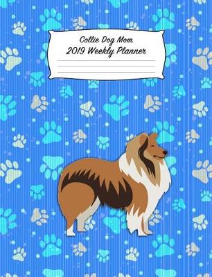 Book cover for Collie Dog Mom 2019 Weekly Planner