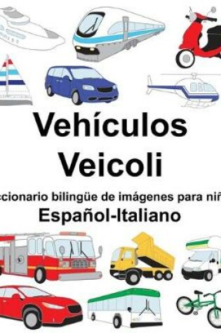 Cover of Español-Italiano Vehículos/Veicoli Diccionario bilingüe de imágenes para niños