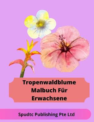 Book cover for Tropenwaldblume Malbuch Für Erwachsene