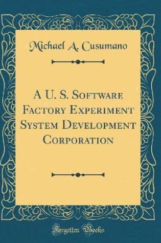 Cover of A U. S. Software Factory Experiment System Development Corporation (Classic Reprint)