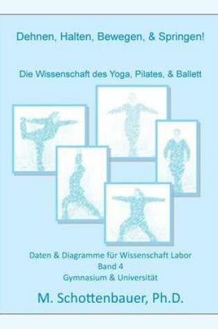 Cover of Dehnen, Halten, Bewegen, & Springen! Die Wissenschaft des Yoga, Pilates, & Ballett