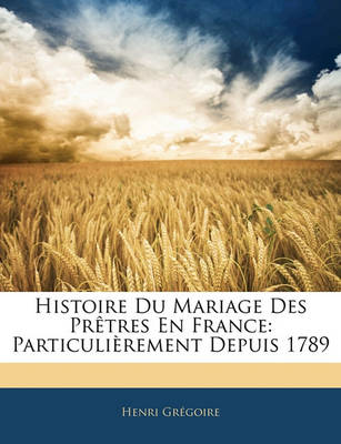 Book cover for Histoire Du Mariage Des Pretres En France