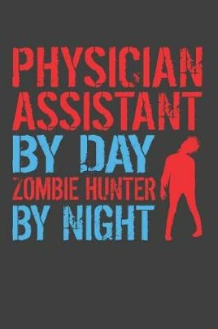 Cover of Physician Assistant By Day Zombie Hunter By Night