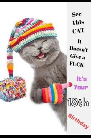 Cover of See This Cat, It Doesn't Give a Fuck It's Your 18th Birthday