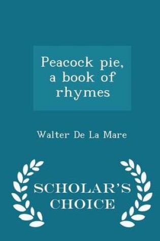Cover of Peacock Pie, a Book of Rhymes - Scholar's Choice Edition