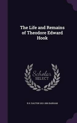 Book cover for The Life and Remains of Theodore Edward Hook