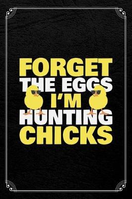 Book cover for Forget the Eggs I'm Hunting Chicks