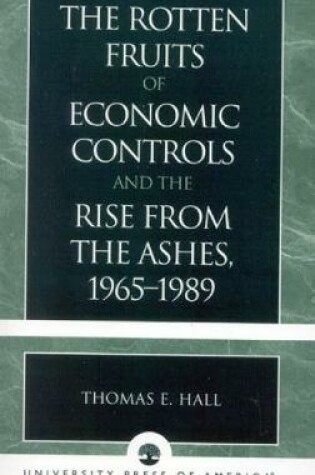 Cover of The Rotten Fruits of Economic Controls and the Rise from the Ashes, 1965-1989