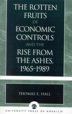 Book cover for The Rotten Fruits of Economic Controls and the Rise from the Ashes, 1965-1989