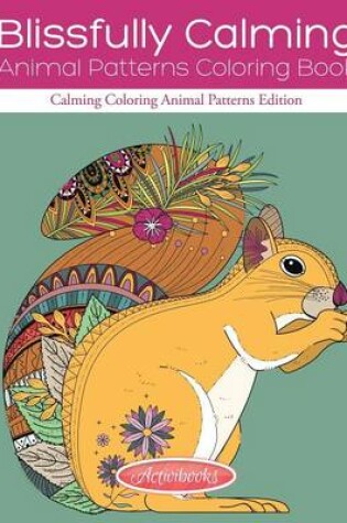 Cover of Blissfully Calming Animal Patterns Coloring Book