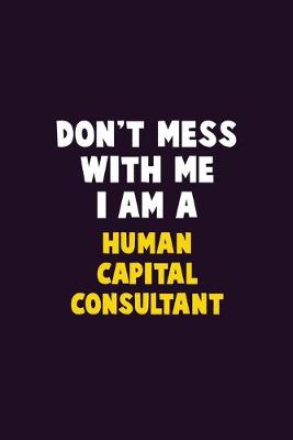 Book cover for Don't Mess With Me, I Am A Human Capital Consultant