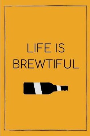 Cover of Life Is Brewtiful