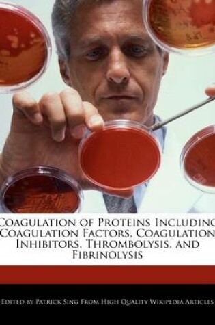 Cover of Coagulation of Proteins Including Coagulation Factors, Coagulation Inhibitors, Thrombolysis, and Fibrinolysis