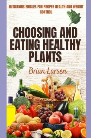 Cover of Choosing and Eating Healthy Plants