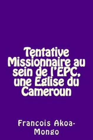 Cover of Tentative Missionnaire au sein de l'EPC, une Eglise du Cameroun