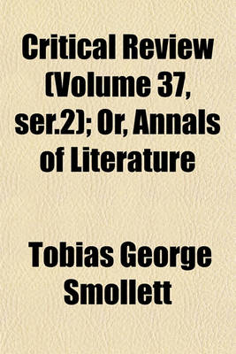 Book cover for Critical Review (Volume 37, Ser.2); Or, Annals of Literature