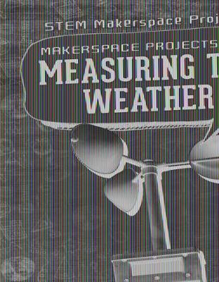 Book cover for Makerspace Projects for Measuring the Weather