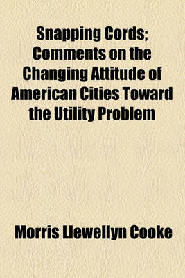 Book cover for Snapping Cords; Comments on the Changing Attitude of American Cities Toward the Utility Problem