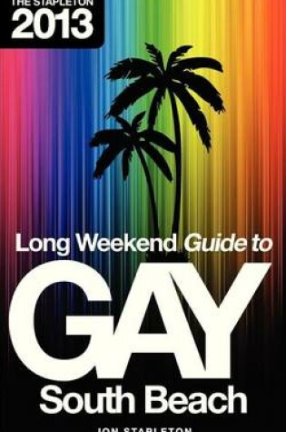 Cover of The Stapleton 2013 Long Weekend Gay Guide to South Beach