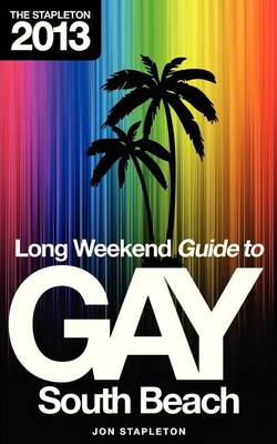 Book cover for The Stapleton 2013 Long Weekend Gay Guide to South Beach