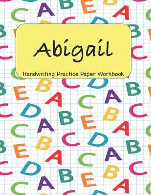 Book cover for Abigail - Handwriting Practice Paper Workbook
