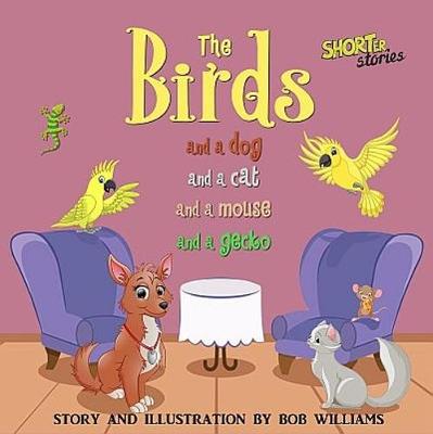Book cover for The Birds ... and a Dog and a Cat and a Mouse and a Gecko