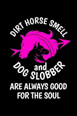 Book cover for Dirt Horse Smell and Dog Slobber Are Always Good For the Soul