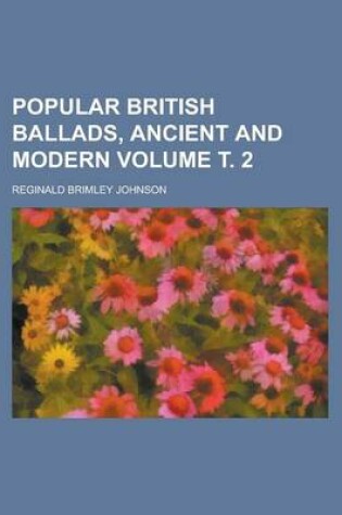 Cover of Popular British Ballads, Ancient and Modern Volume . 2