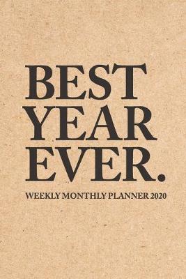 Book cover for Best Year Ever Weekly Monthly Planner 2020