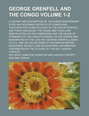 Book cover for George Grenfell and the Congo; A History and Description of the Congo Independent State and Adjoining Districts of Congoland, Together with Some Accou