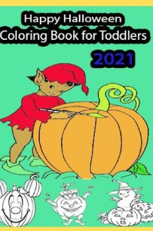 Cover of Happy Halloween Coloring Book for Toddlers 2021