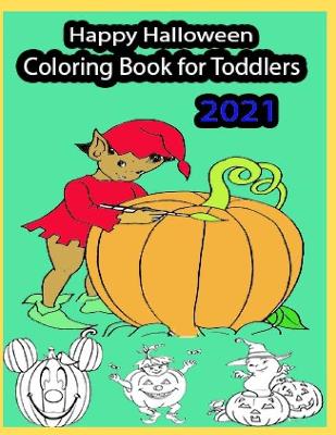 Book cover for Happy Halloween Coloring Book for Toddlers 2021