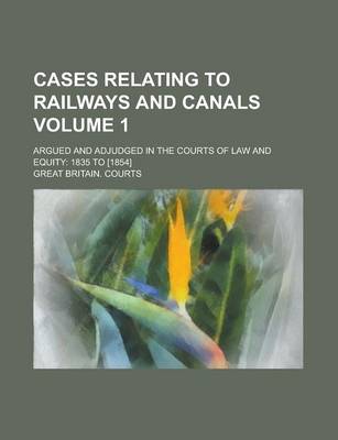 Book cover for Cases Relating to Railways and Canals; Argued and Adjudged in the Courts of Law and Equity
