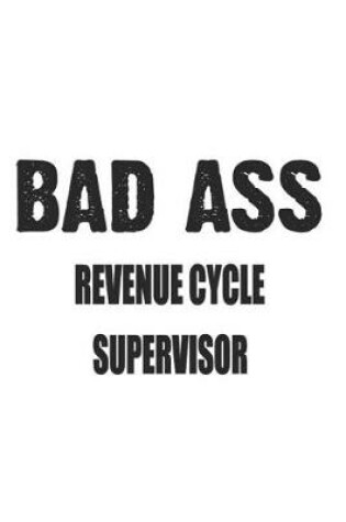 Cover of Bad Ass Revenue Cycle Supervisor