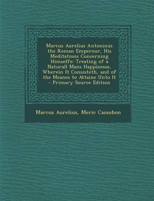 Book cover for Marcus Aurelius Antoninus the Roman Emperour, His Meditations Concerning Himselfe