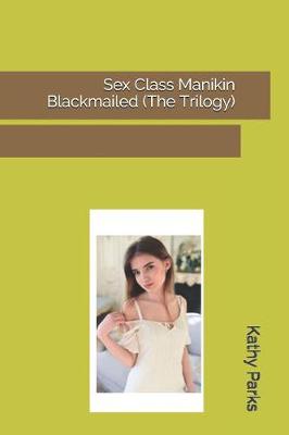 Book cover for Sex Class Manikin Blackmailed (The Trilogy)